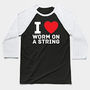 I heart I love Worm on a String Meme Baseball T-Shirt